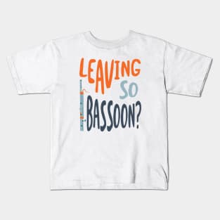 Funny Bassoon Pun Leaving so Bassoon Kids T-Shirt